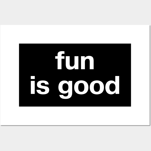 fun is good Wall Art by TheBestWords